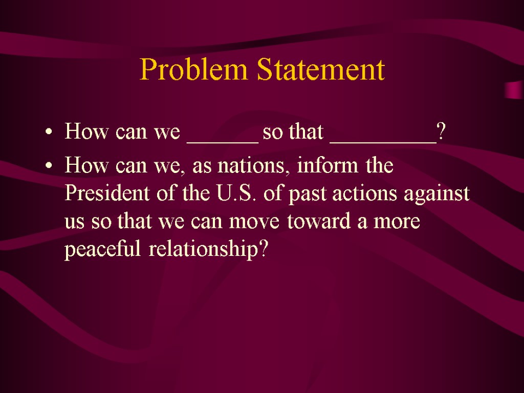 Problem Statement How can we ______ so that _________? How can we, as nations,